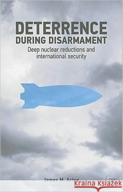 Deterrence During Disarmament: Deep Nuclear Reductions and International Security Acton, James 9780415681827 Routledge - książka