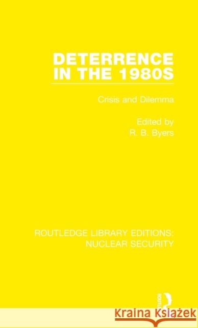 Deterrence in the 1980s: Crisis and Dilemma R. B. Byers 9780367542368 Routledge - książka