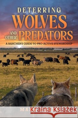 Deterring Wolves and Other Predators: A Rancher's Guide to Pro-Active Stewardship Coats, Mark 9798896396284 Kravitz and Sons LLC - książka