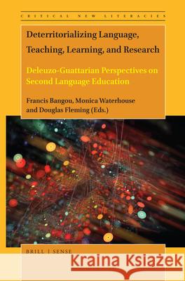 Deterritorializing Language, Teaching, Learning, and Research: Deleuzo-Guattarian Perspectives on Second Language Education Francis Bangou, Monica Waterhouse, Douglas Fleming 9789004398405 Brill - książka