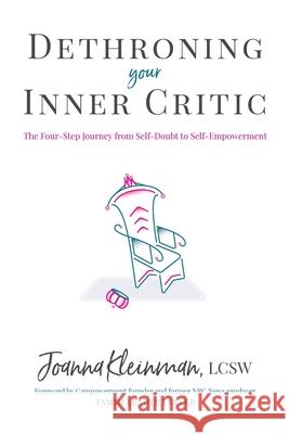 Dethroning Your Inner Critic: The Four-Step Journey from Self-Doubt to Self-Empowerment Joanna Kleinman Tammi Leade 9781736163801 Dethroning Your Inner Critic - książka