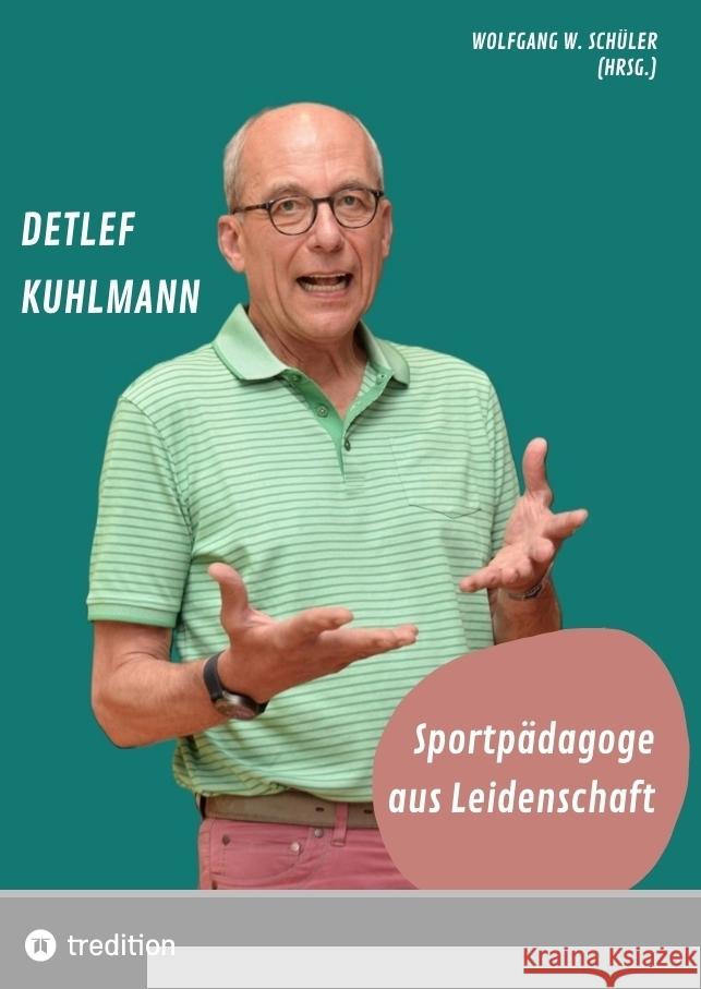 Detlef Kuhlmann - Sportpädagoge aus Leidenschaft Schüler, Wolfgang 9783384309495 tredition - książka