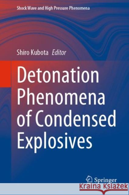 Detonation Phenomena of Condensed Explosives Shiro Kubota 9789811953064 Springer - książka