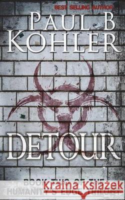 Detour: Book Two of The Humanity's Edge Trilogy Kohler, Paul B. 9781940740188 Global Endeavor, LLC - książka