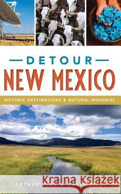 Detour New Mexico: Historic Destinations & Natural Wonders Arthur Pike David Pike 9781540214119 History Press Library Editions - książka