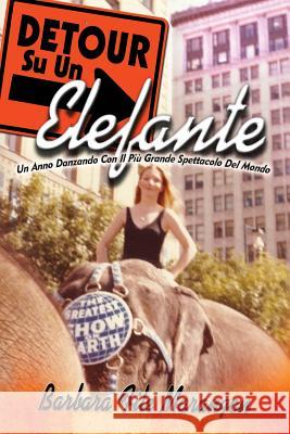 DETOUR Su Un Elefante: Un Anno Danzando Con Il Piu Grande Spettacolo Del Mondo Minniti, Rossana 9780991173136 Ogham Books International - książka