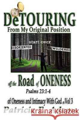 Detouring off the Road of Oneness: From My Original Position Of Oneness And Intimacy With God Adams, Patricia E. 9780970097620 Shekinah Publishing House - książka