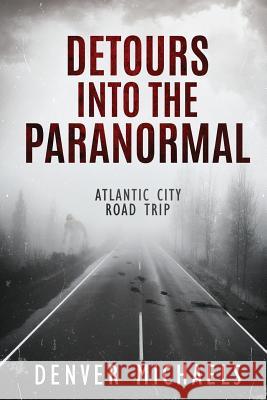 Detours Into the Paranormal: Atlantic City Road Trip Denver Michaels 9781719400053 Createspace Independent Publishing Platform - książka