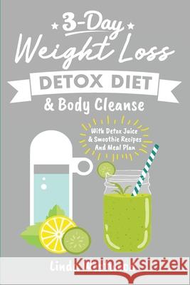 Detox (3rd Edition): 3-Day Weight Loss Detox Diet & Body Cleanse (With Detox Juice & Smoothie Recipes And Meal Plan) Linda Westwood 9781925997071 Venture Ink - książka