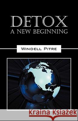 Detox: A New Beginning Pitre, Windell 9781432725761 OUTSKIRTS PRESS - książka