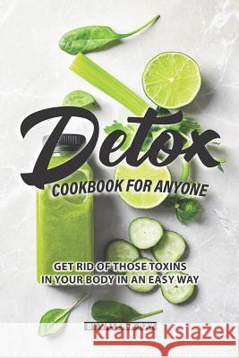 Detox Cookbook for Anyone: Get Rid of Those Toxins in Your Body in An Easy Way Valeria Ray 9781082360688 Independently Published - książka