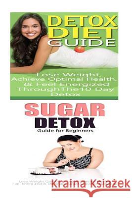 Detox Diet: Sugar Detox: Detox Cleanse to Heal the Inflammation, Lose Belly Fat & Increase Energy Emma Rose 9781516809844 Createspace Independent Publishing Platform - książka