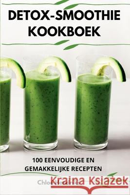 Detox-Smoothie Kookboek Chlo? Hendriks 9781836231820 Chloe Hendriks - książka