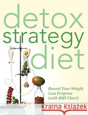 Detox Strategy Diet: Record Your Weight Loss Progress (with BMI Chart) Speedy Publishing LLC 9781681851587 Weight a Bit - książka