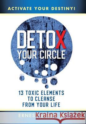 Detox Your Circle, Activate Your Destiny: 13 Toxic Elements to Cleanse from Your Life Ernest Sears, Jr 9781982219789 Balboa Press - książka