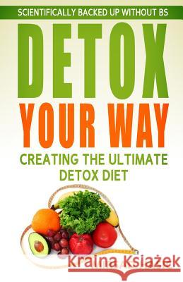 Detox Your Way: Creating the Ultimate Detox Diet Mirsad Hasic 9781495472527 Createspace - książka