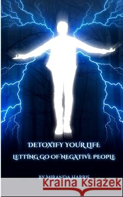 Detoxify Your Life: Letting Go of Negative People Miranda Harris 9781779481528 Clydesdale Books - książka