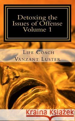 Detoxing the Issues of Offense Apostle Vanzant Luster 9781546514633 Createspace Independent Publishing Platform - książka