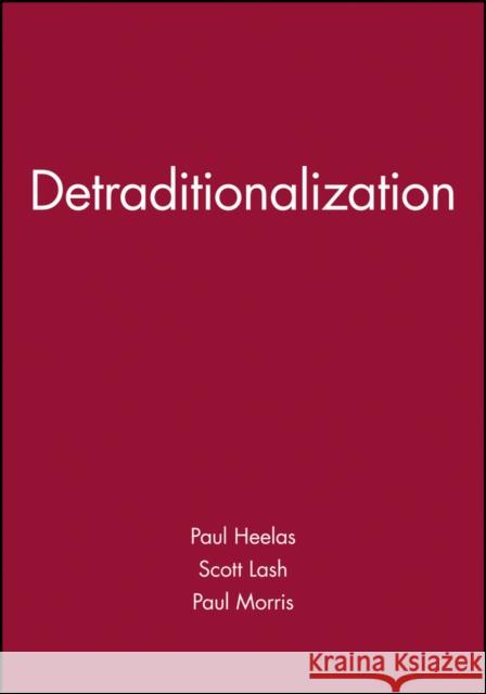 Detraditionalization Heelas                                   Paul Heelas Paul Morris 9781557865557 Wiley-Blackwell - książka