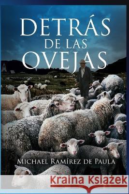 Detras de las Ovejas: Del Anonimato al Reinado Michael Ramirez de Paula   9789945808094 Publicado de Forma Independiente - książka