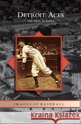Detroit Aces: The First 75 Years Mark Rucker 9781531623869 Arcadia Publishing Library Editions - książka