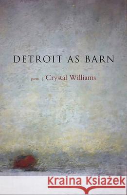 Detroit as Barn Crystal Williams 9780991146505 Lost Horse Press - książka