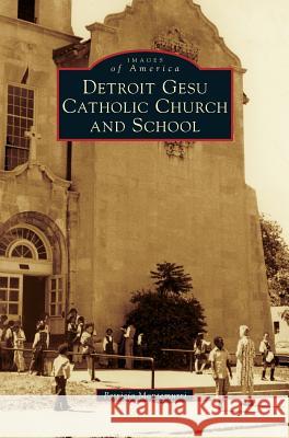 Detroit Gesu Catholic Church and School Patricia Montemurri 9781540226815 Arcadia Publishing Library Editions - książka