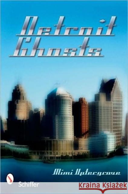 Detroit Ghosts Staver, Mimi 9780764331794 Schiffer Publishing - książka