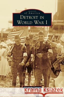 Detroit in World War I Elizabeth Clemens 9781531671686 Arcadia Publishing Library Editions - książka