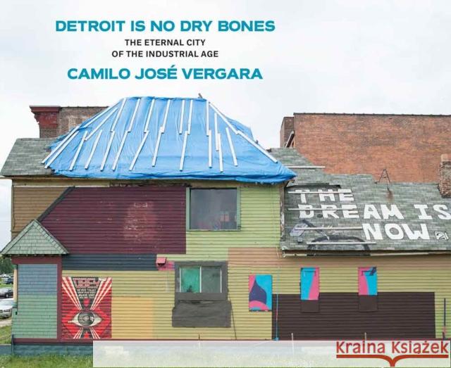 Detroit Is No Dry Bones: The Eternal City of the Industrial Age Camilo Jose Vergara 9780472130115 University of Michigan Regional - książka