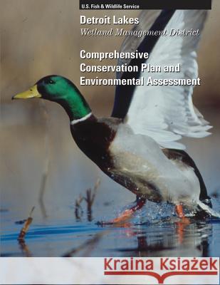 Detroit Lakes Wetland Management District: Comprehensive Conservation Plan and Environtmal Assessment U S Fish & Wildlife Service 9781505906998 Createspace - książka