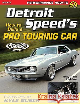 Detroit Speed's How to Build a Pro Touring Car Tommy Lee Byrd, Kyle Tucker 9781613256954 Cartech - książka