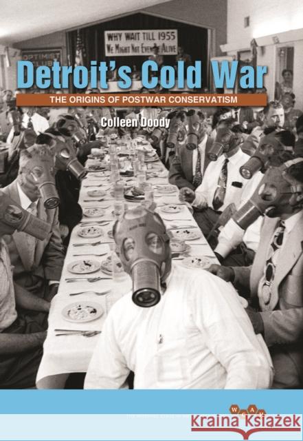 Detroit's Cold War: The Origins of Postwar Conservatism Colleen Doody 9780252083105 University of Illinois Press - książka