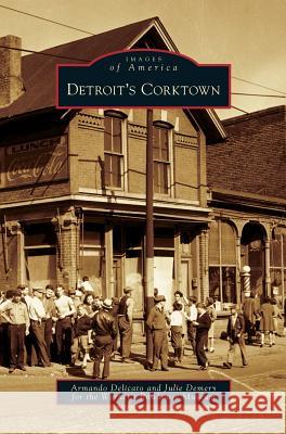 Detroit's Corktown Armando Delicato, Julie Demery, Rowhouse Museum Worker's 9781531632113 Arcadia Publishing Library Editions - książka