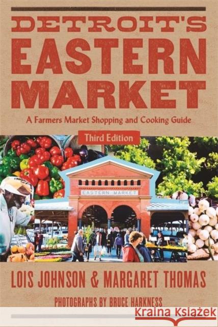 Detroit's Eastern Market: A Farmers Market Shopping and Cooking Guide, Third Edition Lois Johnson Margaret Thomas Bruce Harkness 9780814341599 Painted Turtle Book - książka