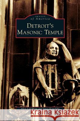 Detroit's Masonic Temple Alex Lundberg, Greg Kowalski 9781531624194 Arcadia Publishing Library Editions - książka