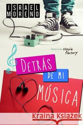 Detrás de mi música: Una comedia romántica musical Israel Moreno, Alexia Jorques 9781514782651 Createspace Independent Publishing Platform - książka