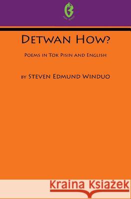 Detwan How? Poems in Tok Pisin and English (Buai Series, 6) Steven Edmund Winduo 9789980945822 University of Papua New Guinea Press - książka