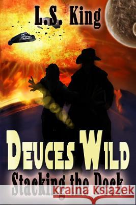 Deuces Wild: Stacking the Deck L. S. King C. K. Volnek 9781537687186 Createspace Independent Publishing Platform - książka