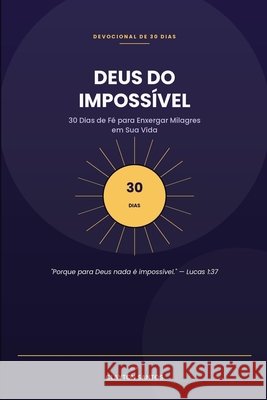 Deus do Impossível: 30 Dias de Fé para Enxergar Milagres em Sua Vida Editora, Six 9798194453726 Independently Published - książka