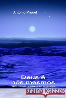 Deus é nós mesmos: Reflexões Antonio Miguel Muñoz 9781329596887 Lulu Press - książka