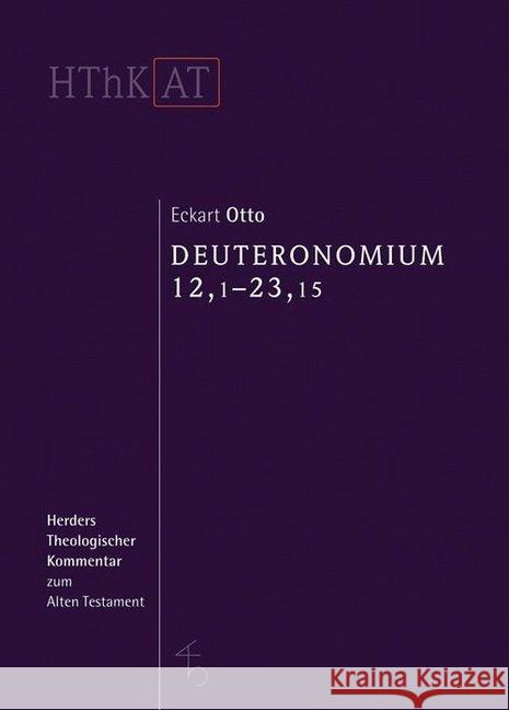 Deuteronomium 12 - 34: Erster Teilband: 12,1 - 23,15 Otto, Eckart 9783451250774 Herder, Freiburg - książka