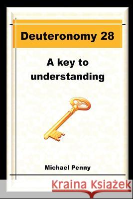 Deuteronomy 28: A Key to Understanding Michael Penny 9781783644674 Open Bible Trust - książka