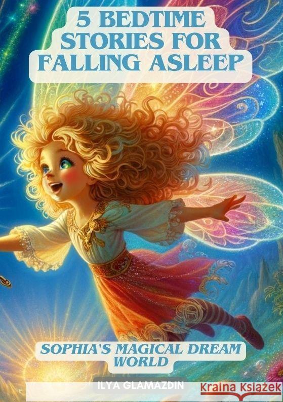 (Deutsch - Englisch) 5 Bedtime Stories for Falling Asleep: Sophia's Magical Dream World Ilya Glamazdin 9783384136862 Tredition Gmbh - książka
