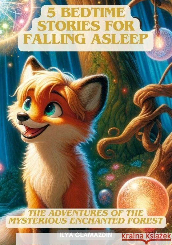 (Deutsch - Englisch) 5 Bedtime Stories for Falling Asleep: The Adventures of the Mysterious Enchanted Forest Ilya Glamazdin 9783384134592 Tredition Gmbh - książka