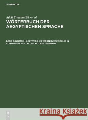 Deutsch-Aegyptisches Wörterverzeichnis in Alphabetischer Und Sachlicher Ordnung: Nebst Verzeichnissen Der Koptischen, Semitischen Und Griechischen Wörter Adolf Erman, Hermann Grapow, No Contributor 9783112491119 De Gruyter - książka