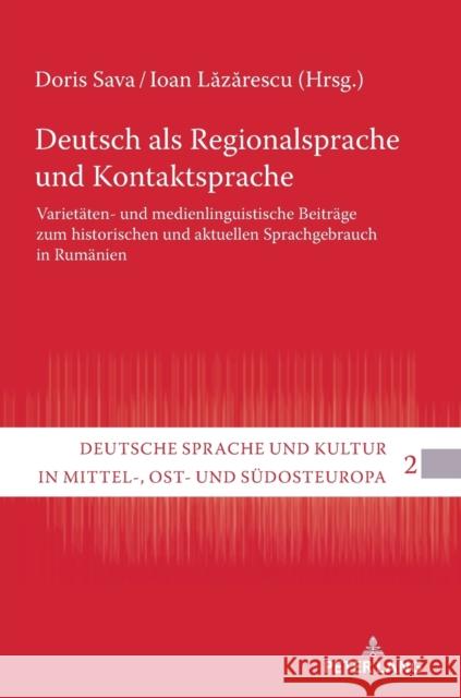 Deutsch ALS Regionalsprache Und Kontaktsprache: Varietaeten- Und Medienlinguistische Beitraege Zum Historischen Und Aktuellen Sprachgebrauch in Rumaen Doris Sava Ioan Lăzărescu 9783631882757 Peter Lang Gmbh, Internationaler Verlag Der W - książka