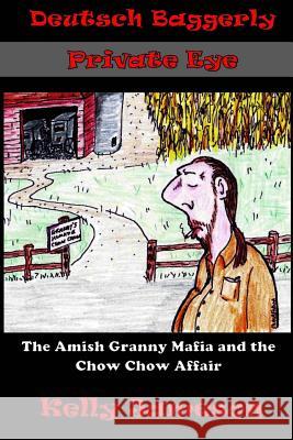 Deutsch Baggerly Private Eye: The Amish Granny Mafia and the Chow Chow Affair Kelly Jameson Thomas Malafarina 9781503244474 Createspace - książka