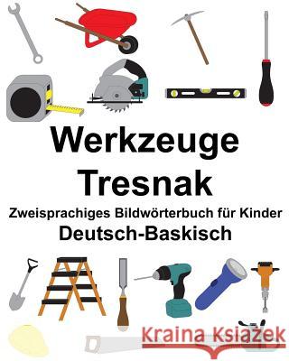 Deutsch-Baskisch Werkzeuge/Tresnak Zweisprachiges Bildwörterbuch für Kinder Carlson, Suzanne 9781986454520 Createspace Independent Publishing Platform - książka