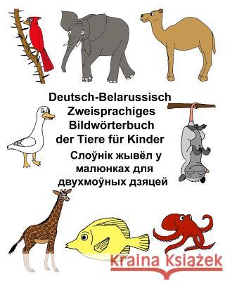 Deutsch-Belarussisch Zweisprachiges Bildwörterbuch der Tiere für Kinder Carlson, Kevin 9781974321957 Createspace Independent Publishing Platform - książka